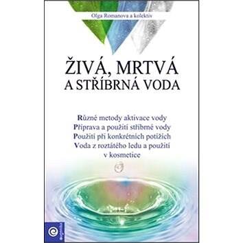 kniha Živá, mrtvá a stříbrná voda